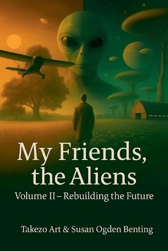 My Friends, the Aliens Volume II - Rebuilding the Future