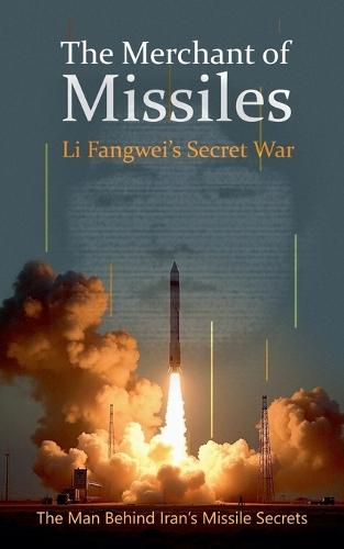 The Merchant of Missiles: Li Fangwei's Secret War