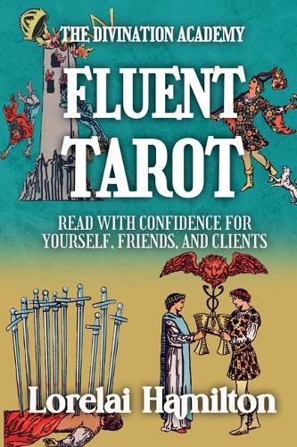 Fluent Tarot: Read with Confidence for Yourself, Friends, and Clients