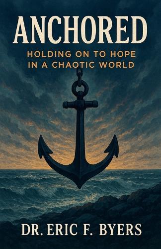 Anchored: Holding on to Hope in a Chaotic World