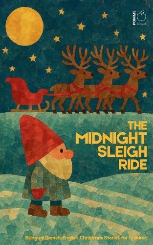 The Midnight Sleigh Ride: Bilingual Danish-English Christmas Stories for Children