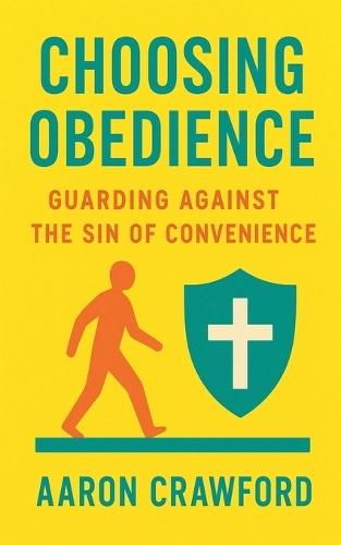 Choosing Obedience: Gaurding Against the sin of Convenience