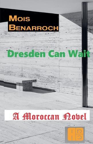 Dresden Can wait: A Moroccan novel