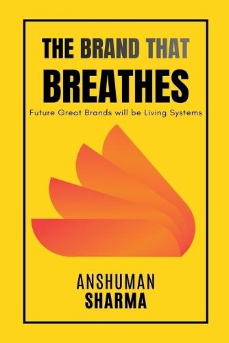 The Brand That Breathes- Future Great Brands will be Living Systems