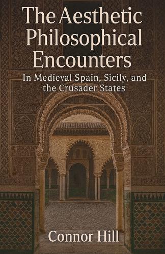 The Aesthetic Philosophical Encounters in Medieval Spain, Sicily, and the Crusader States
