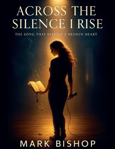 Across the Silence I Rise: The Song That Rebuilt a Broken Heart