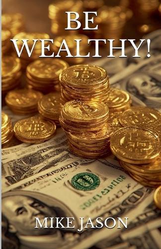 Be Wealthy!