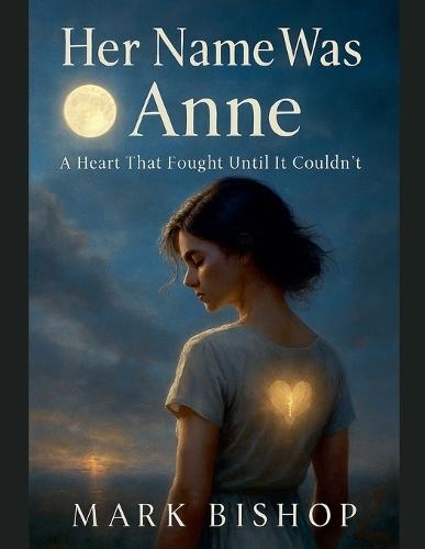 Her Name Was Anne: A Heart That Fought Until It Couldn't