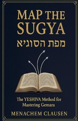 Map the Sugya: The YESHIVA Method for Mastering Gemara