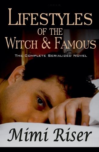 Lifestyles of the Witch & Famous (The Complete Serialized Novel)