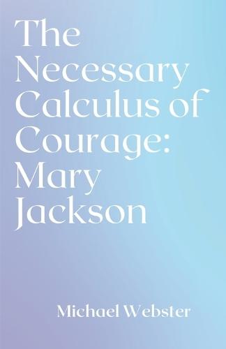 The Necessary Calculus of Courage: Mary Jackson
