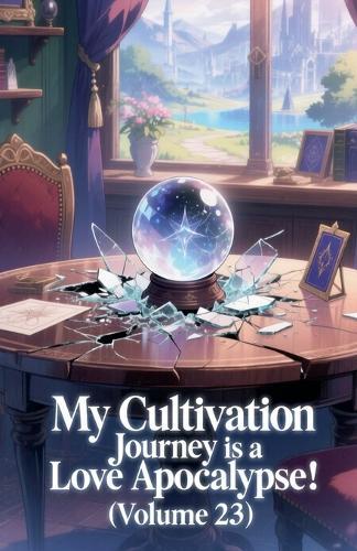 My Cultivation Journey is a Love Apocalypse! (Volume 23)