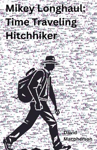 Mikey Longhaul: Time Traveling Hitchhiker