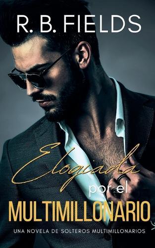 Elogiada por el Multimillonario: Una novela de Solteros Multimillonarios
