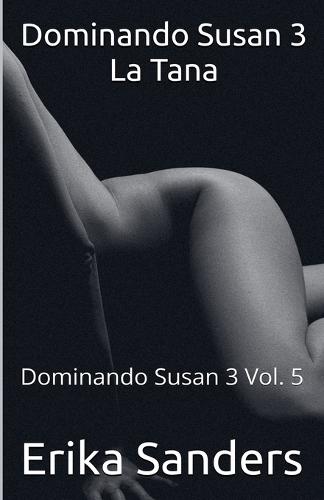 Dominando Susan 3. La Tana
