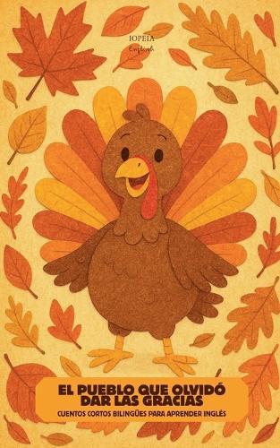 El Pueblo que Olvidó Dar las Gracias: Cuentos Cortos Bilingües Para Aprender Inglés