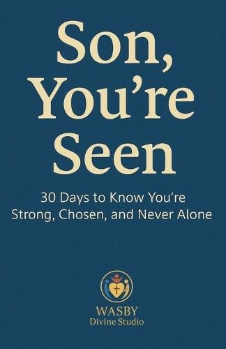 Son, You're Seen 30 Days to Know You're Strong, Chosen, and Never Alone
