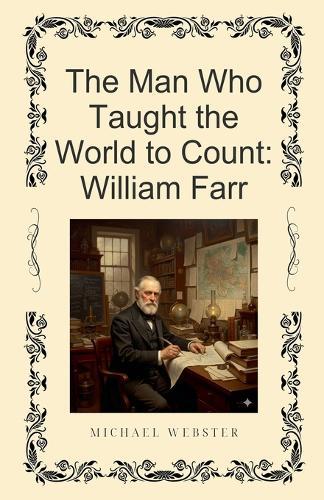 The Man Who Taught the World to Count: William Farr
