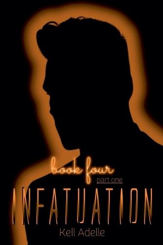 Infatuation - Book Four - Part One