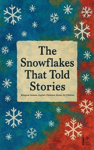 The Snowflakes That Told Stories: Bilingual German-English Christmas Stories for Children