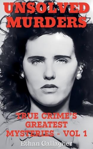 Unsolved Murders: True Crime's Greatest Mysteries
