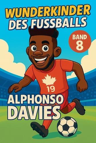 Wunderkinder des Fußballs: Alphonso Davies