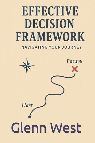 Effective Decision Framework: Navigating your Journey