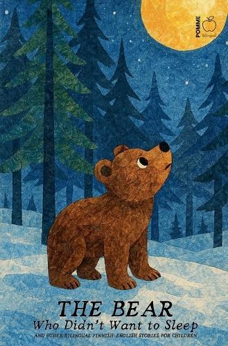 The Bear Who Didn't Want to Sleep And Other Bilingual Finnish-English Stories for Children
