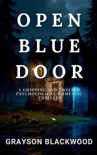 Open Blue Door: a Gripping and Twisted Psychological Domestic Thriller