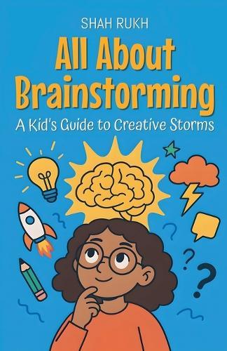 All About Brainstorming: A Kid's Guide to Creative Storms