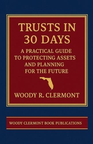 Trusts in 30 Days: A Practical Guide to Protecting Assets and Planning for the Future