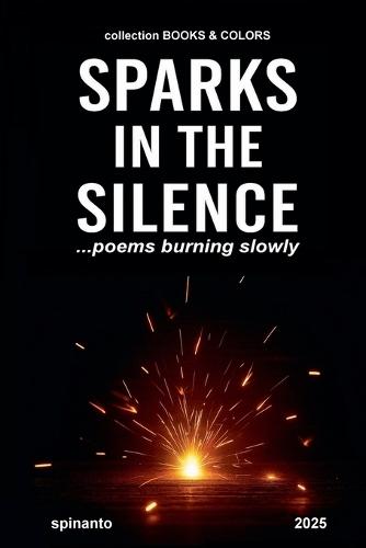 SPARKS IN THE SILENCE ...poems burning slowly