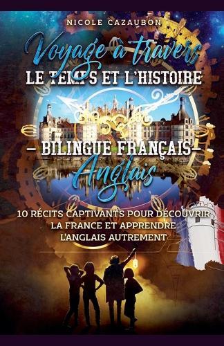 Voyage à travers le Temps et l'Histoire - Bilingue Français-Anglais