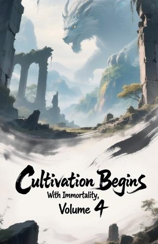 Cultivation Begins with Immortality, Volume 4