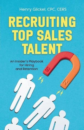 Recruiting Top Sales Talent: An Insider's Playbook for Hiring and Retention