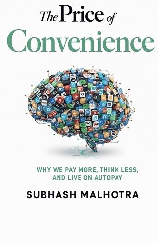 The Price of Convenience: Why We Pay More, Think Less, and Live on Autopay