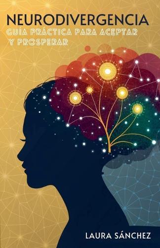 Neurodivergencia: Guía Práctica Para Aceptar Y Prosperar