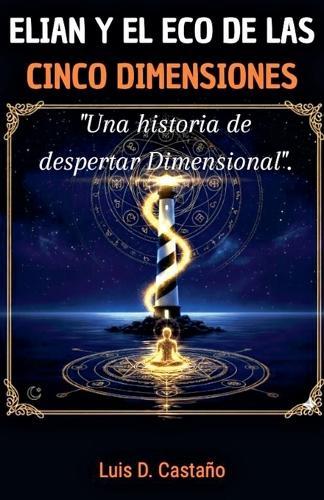 Elian Y El Eco de Las Cinco Dimensiones