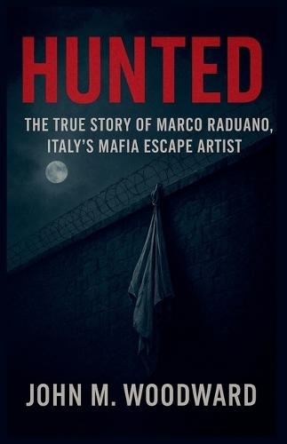 Hunted: The True Story of Marco Raduano, Italy's Mafia Escape Artist