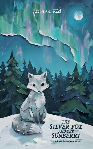 The Silver Fox and the Sunberry: Ten Bedtime Stories from Norway