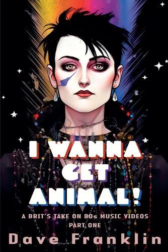 I Wanna Get Animal! A Brit's Take on 80s Music Videos Part One