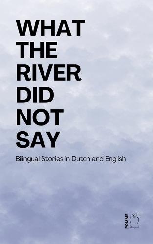 What the River Did Not Say: Bilingual Stories in Dutch and English