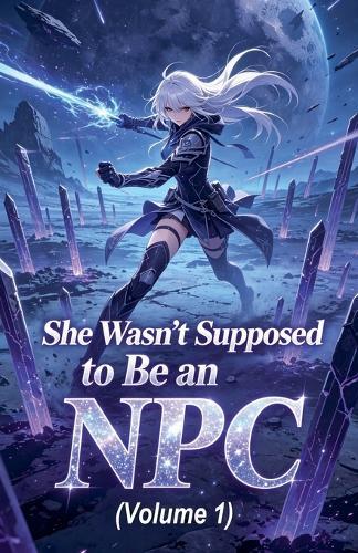 She Wasn't Supposed to Be an NPC (Volume 1)