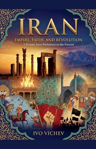 Iran: Empire, Faith, and Revolution