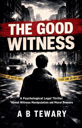 The Good Witness: A Psychological Legal Thriller About Witness Manipulation and Moral Pressure