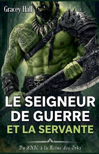 Le Seigneur de Guerre et la Servante: Du SMIC à la Reine des Orks