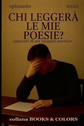 CHI LEGGERA' LE MIE POESIE? appunti di un viaggio poetico