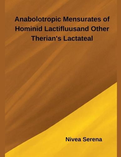 Anabolotropic Mensurates of Hominid Lactifluus and Other Therian's Lactateal