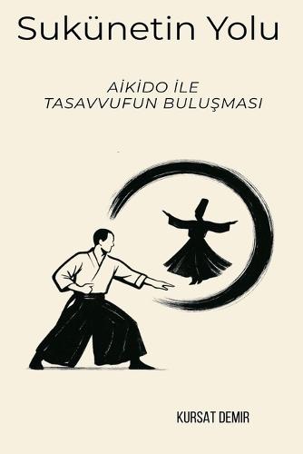 Sükûnetin Yolu: Aikido ile Tasavvufun Buluşması