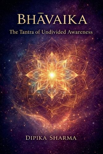 Bhāvaika: The Tantra of Undivided Awareness